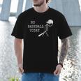 No Baseball Today Baseball Player Baseball Dad Coach Men T-Shirt