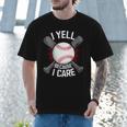 I Yell Because I Care Baseball Coach Baseball Dad Fan Men T-Shirt I Yell Because I Care Baseball Coach Baseball Dad Fan Men T-Shirt
