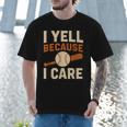 I Yell Because I Care Baseball Dad Coach Father's Day Men T-Shirt I Yell Because I Care Baseball Dad Coach Father's Day Men T-Shirt