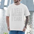 I Yell Because I Care Baseball Dads Premium T-Shirt Men T-Shirt I Yell Because I Care Baseball Dads Premium T-Shirt Men T-Shirt