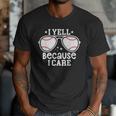 Baseball Dad I Yell Because I Care Baseball Dads Men T-Shirt