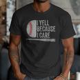 Baseball Dads I Yell Because I Care Baseball Dad Men T-Shirt Baseball Dads I Yell Because I Care Baseball Dad Men T-Shirt