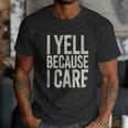 Baseball Fan Humor I Yell Because I Care Baseball Dads Men T-Shirt Baseball Fan Humor I Yell Because I Care Baseball Dads Men T-Shirt