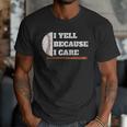 Baseball Fans I Yell Because I Care Baseball Daddys Men T-Shirt Baseball Fans I Yell Because I Care Baseball Daddys Men T-Shirt