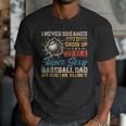 I Never Dreamed I'd Grow Up To Be A Sexy Baseball Dad Father Men T-Shirt I Never Dreamed I'd Grow Up To Be A Sexy Baseball Dad Father Men T-Shirt