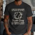 I Never Dreamed I'd Grow Up To Be A Sexy Baseball Dad Men T-Shirt I Never Dreamed I'd Grow Up To Be A Sexy Baseball Dad Men T-Shirt