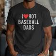 I Love Hot Baseball Dads Sports Dad Dad Quote Men T-Shirt
