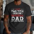 I Have Two Title Dad And a Baseball Dad And I Rock Them Both Men T-Shirt I Have Two Title Dad And a Baseball Dad And I Rock Them Both Men T-Shirt
