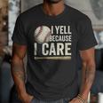I Yell Because I Care Baseball Dad Humor Men T-Shirt