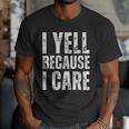 I Yell Because I Care Baseball Dads Men T-Shirt I Yell Because I Care Baseball Dads Men T-Shirt