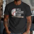 I Yell Because I Care Baseball Fan Humor Baseball Dads Men T-Shirt I Yell Because I Care Baseball Fan Humor Baseball Dads Men T-Shirt
