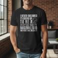 I Never Dreamed I'd Grow Up To Be A Sexy Baseball Dad Daddy Men T-Shirt I Never Dreamed I'd Grow Up To Be A Sexy Baseball Dad Daddy Men T-Shirt