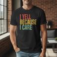 Retro Baseball Fan Humor I Yell Because I Care Baseball Dads Men T-Shirt Retro Baseball Fan Humor I Yell Because I Care Baseball Dads Men T-Shirt