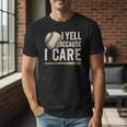 I Yell Because I Care Baseball Dad Humor Men T-Shirt