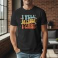 I Yell Because I Care Baseball Dad Men T-Shirt