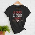 Loud Proud Baseball Mom Women T-Shirt Loud Proud Baseball Mom Women T-Shirt