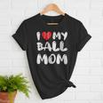 I LOVE MY BASEBALL MOM Women T-Shirt I LOVE MY BASEBALL MOM Women T-Shirt