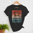 Who Needs Umpires When You Have Baseball Moms Baseballer Women T-Shirt Who Needs Umpires When You Have Baseball Moms Baseballer Women T-Shirt