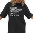 Baseball Moms Against Ball Pants Women T-Shirt