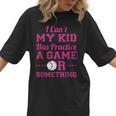 I Can't My Kid Has Practice A Game Or Something Baseball Mom Women T-Shirt I Can't My Kid Has Practice A Game Or Something Baseball Mom Women T-Shirt