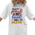 Crazy Proud Always Loud Ball Mom Volleyball Baseball Mom Women T-Shirt Crazy Proud Always Loud Ball Mom Volleyball Baseball Mom Women T-Shirt
