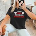 Crazy Proud Always Loud Baseball Mom Shirt Baseball Women T-Shirt Crazy Proud Always Loud Baseball Mom Shirt Baseball Women T-Shirt