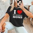 I Love Hot Baseball Moms I Heart Baseball Moms Women T-Shirt