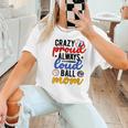 Crazy Proud Always Loud Ball Mom Volleyball Baseball Mom Women T-Shirt Crazy Proud Always Loud Ball Mom Volleyball Baseball Mom Women T-Shirt