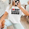 I Love Hot Baseball Moms Baseball Mom Sport Men Women Women T-Shirt