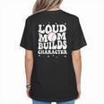 Loud Baseball Mom Builds Character Women's T-Shirt Back Print