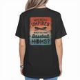 Who Needs Umpires When You Have Baseball Moms Baseballer Women's T-Shirt Back Print