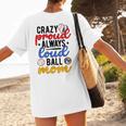Crazy Proud Always Loud Ball Mom Volleyball Baseball Mom Women's T-Shirt Back Print Crazy Proud Always Loud Ball Mom Volleyball Baseball Mom Women's T-Shirt Back Print