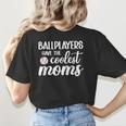 Ballplayers Have The Coolest Moms Baseball Mom Women's T-Shirt Back Print Ballplayers Have The Coolest Moms Baseball Mom Women's T-Shirt Back Print