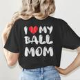 I LOVE MY BASEBALL MOM Women's T-Shirt Back Print I LOVE MY BASEBALL MOM Women's T-Shirt Back Print