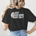 Sports Meme Rub Some Dirt On It For Baseball Mom Women's T-Shirt Back Print Sports Meme Rub Some Dirt On It For Baseball Mom Women's T-Shirt Back Print
