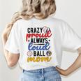 Crazy Proud Always Loud Ball Mom Volleyball Baseball Mom Women's T-Shirt Back Print Crazy Proud Always Loud Ball Mom Volleyball Baseball Mom Women's T-Shirt Back Print