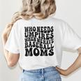 Who Needs Umpires When We Have Baseball Moms Baseball Women's T-Shirt Back Print