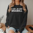 Baseball Mom I Can't We Have Baseball Women Crewneck Sweatshirt Baseball Mom I Can't We Have Baseball Women Crewneck Sweatshirt