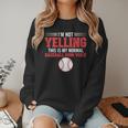 I'm Not Yelling This Is My Normal Baseball Mom Voice Women Crewneck Sweatshirt I'm Not Yelling This Is My Normal Baseball Mom Voice Women Crewneck Sweatshirt