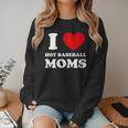 I Love Hot Baseball Moms I Heart Baseball Moms Women Crewneck Sweatshirt I Love Hot Baseball Moms I Heart Baseball Moms Women Crewneck Sweatshirt