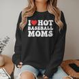 I Love Hot Baseball Moms Sport Men Women I Heart Hot Moms Women Crewneck Sweatshirt I Love Hot Baseball Moms Sport Men Women I Heart Hot Moms Women Crewneck Sweatshirt