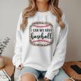 I Can We Have Baseball Mom Women Women Crewneck Sweatshirt I Can We Have Baseball Mom Women Women Crewneck Sweatshirt