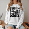 Who Needs Umpires When We Have Baseball Moms Baseball Women Crewneck Sweatshirt Who Needs Umpires When We Have Baseball Moms Baseball Women Crewneck Sweatshirt