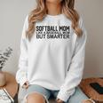 Softball Mom Like A Baseball Mom But Smarter Women Crewneck Sweatshirt