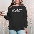 Baseball Mom I Can't We Have Baseball Women Crewneck Sweatshirt Baseball Mom I Can't We Have Baseball Women Crewneck Sweatshirt
