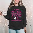 I Can't My Kid Has Practice A Game Or Something Baseball Mom Women Crewneck Sweatshirt