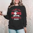 I'm Not Like Other Moms Im A Baseball Mom Mother's Day Women Crewneck Sweatshirt I'm Not Like Other Moms Im A Baseball Mom Mother's Day Women Crewneck Sweatshirt