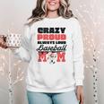Crazy Proud Always Loud Baseball Mom Saying Women Crewneck Sweatshirt Crazy Proud Always Loud Baseball Mom Saying Women Crewneck Sweatshirt