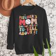 Groovy Ptchers Baseball Mom And Not Afraid To Yell About It Women Crewneck Sweatshirt Groovy Ptchers Baseball Mom And Not Afraid To Yell About It Women Crewneck Sweatshirt