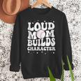 Loud Baseball Mom Builds Character Women Crewneck Sweatshirt